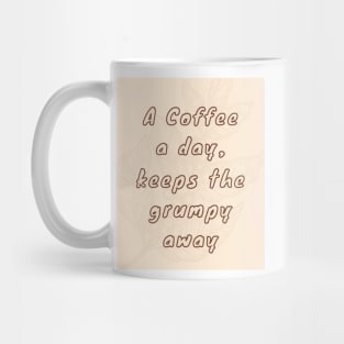 A coffee a day, keeps the grumpy away Mug